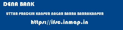DENA BANK  UTTAR PRADESH KANPUR NAGAR BARRA BARRAKANPUR  ifsc code